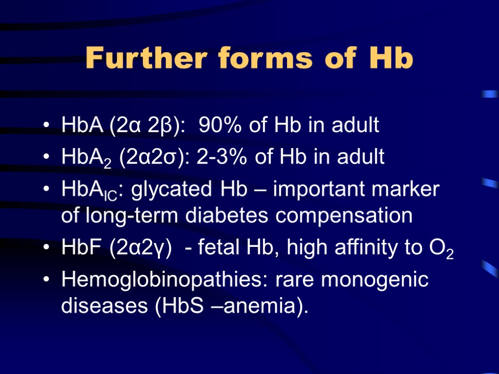 Further forms of Hb HbA (2α 2β): 90% of Hb in adult HbA2 (2α2σ):
